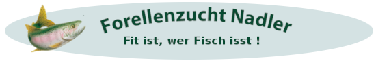 Forellenzucht Nadler - Ihre Fischzucht in Moosmühle